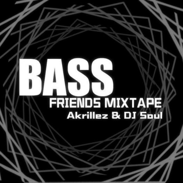 Akrillez & Soul - Bass Friends Mixtape