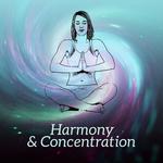 Harmony & Concentration – Music for Meditation, Healing, Relax, Training Yoga, Mantra, Chakra Balanc专辑