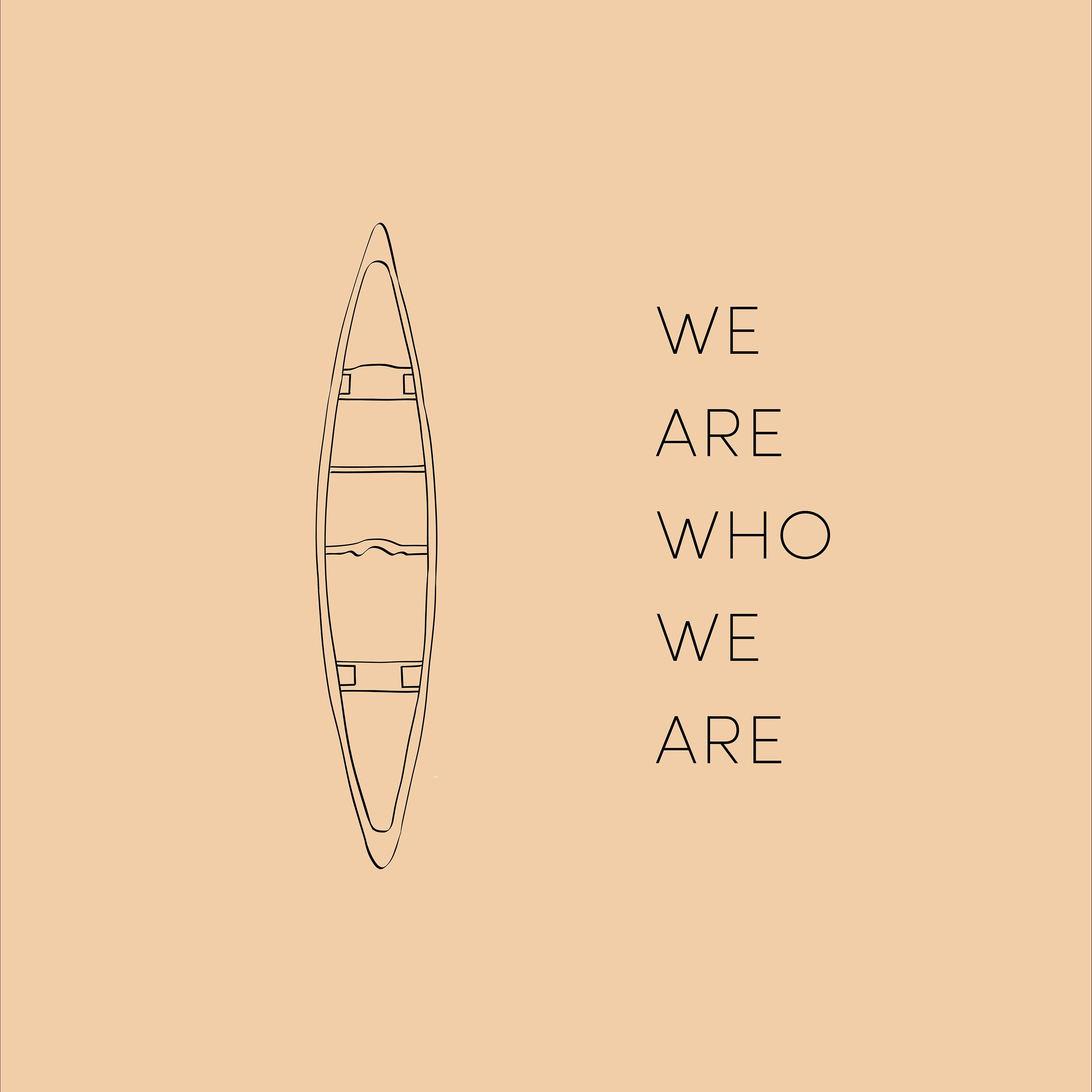 We Are Who We Are