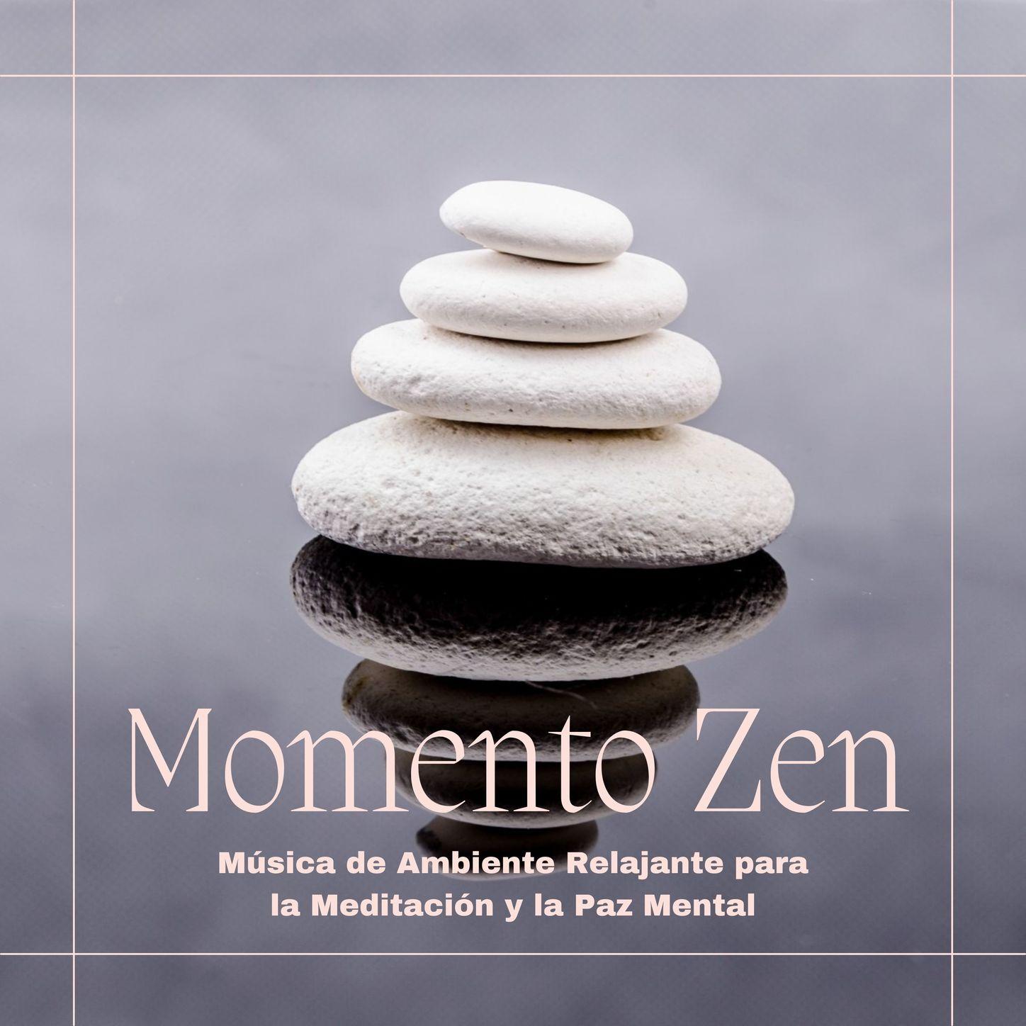 Momento Zen: Música de Ambiente Relajante para la Meditación y la Paz Mental