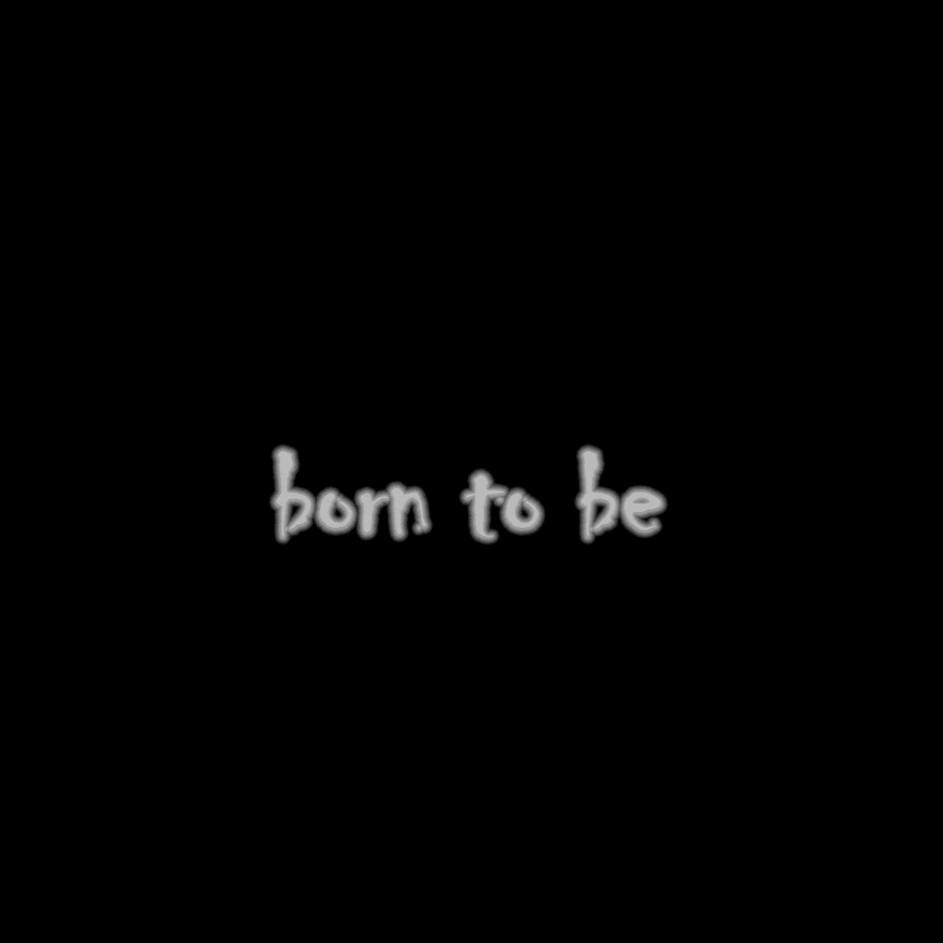 Born to Be