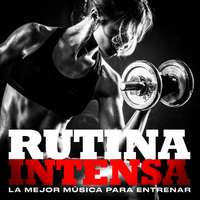 Rutina Intensa - La Mejor Música Para Entrenar