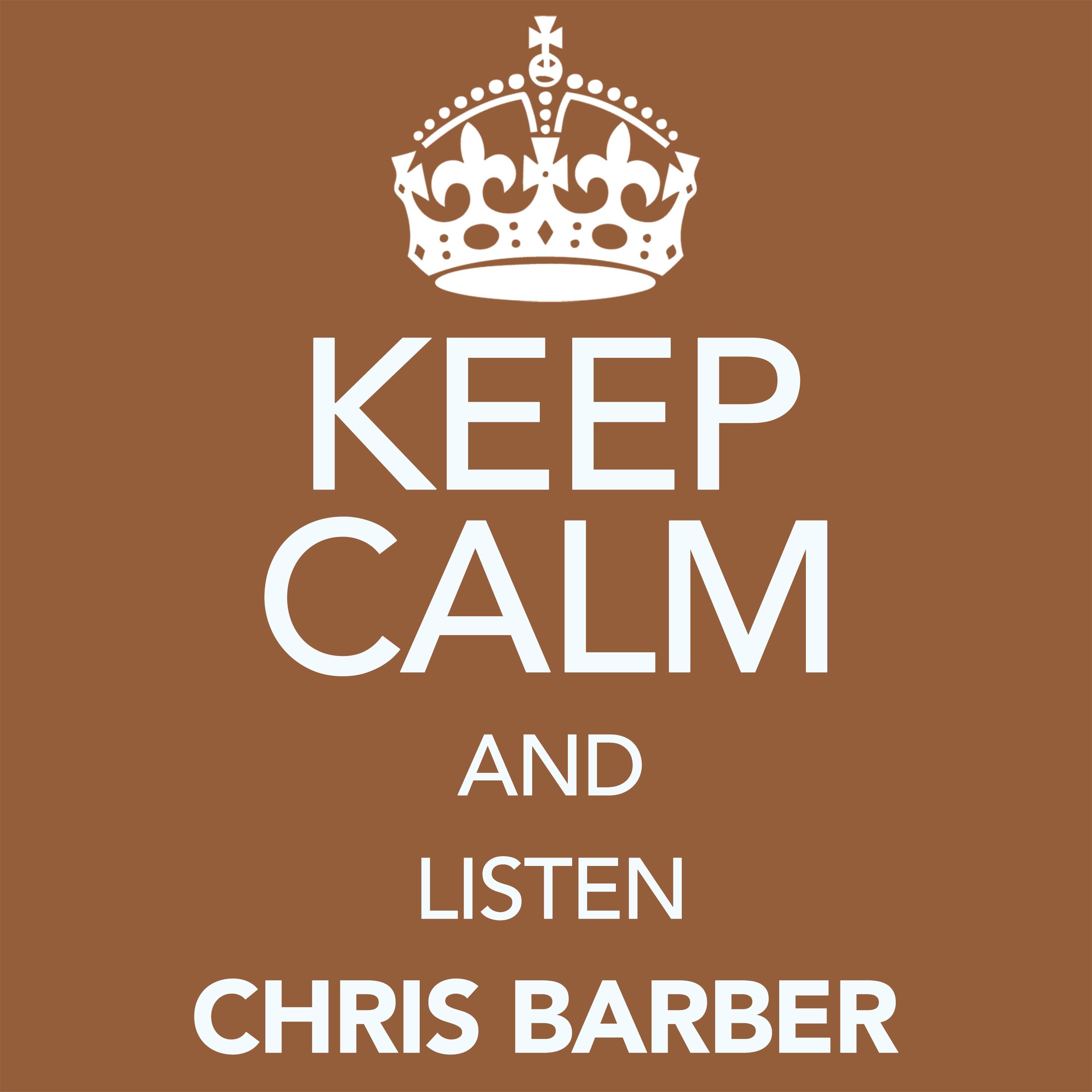 Keep Calm and Listen Chris Barber