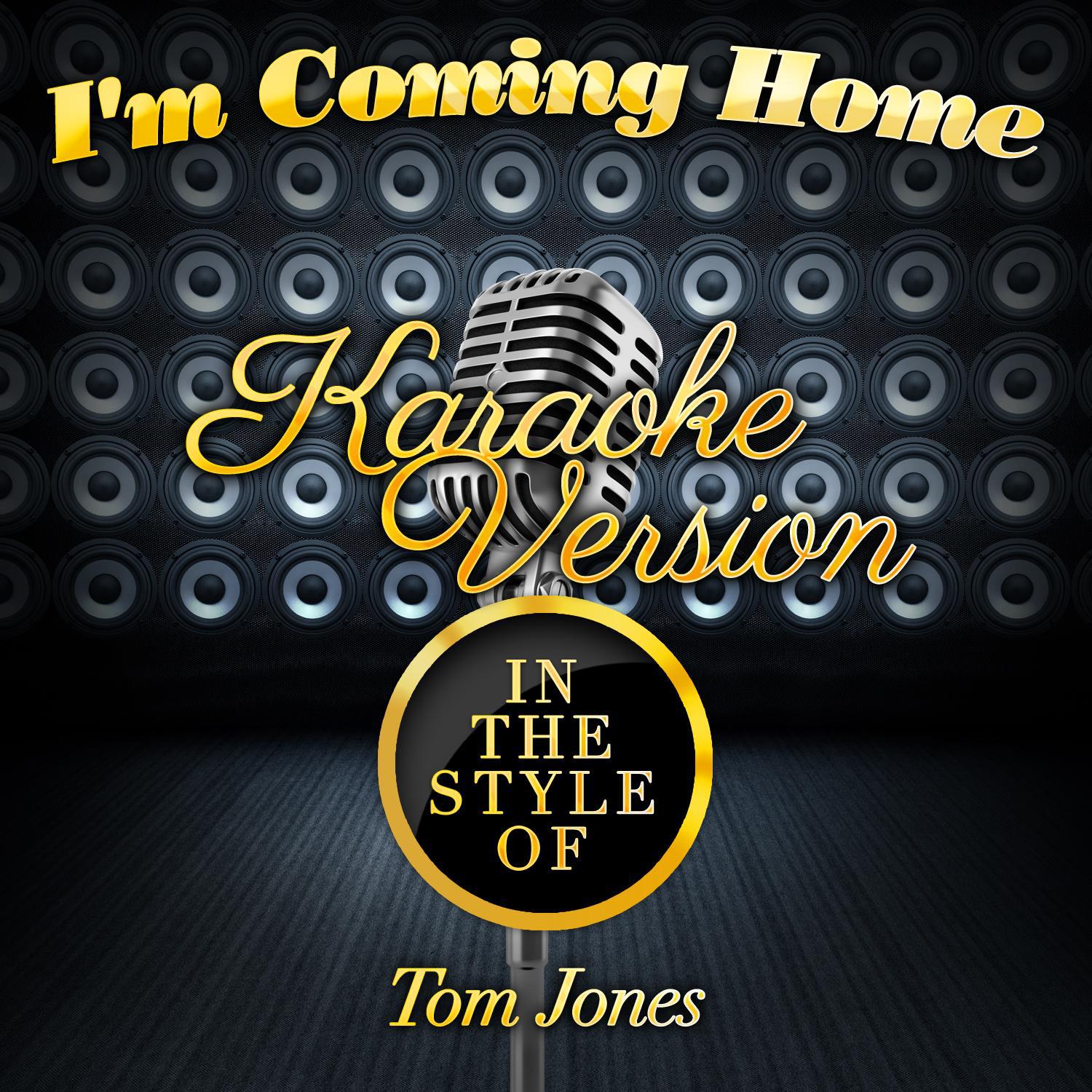 I'm Coming Home (In the Style of Tom Jones) [Karaoke Version] - Single专辑