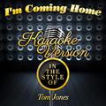I'm Coming Home (In the Style of Tom Jones) [Karaoke Version] - Single