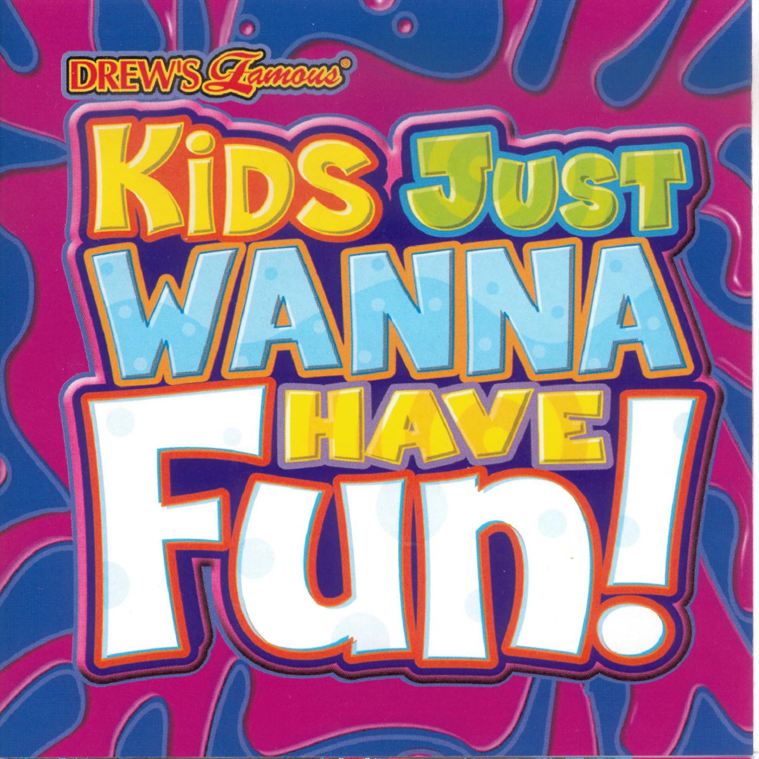 Kids Just Wanna Have Fun!