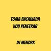 DJ MenorK - Toma Encaixada x Vou Penetrar