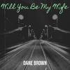 Dane Brown - Will You Be My Wife