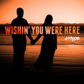 Wishin’ You Were Here