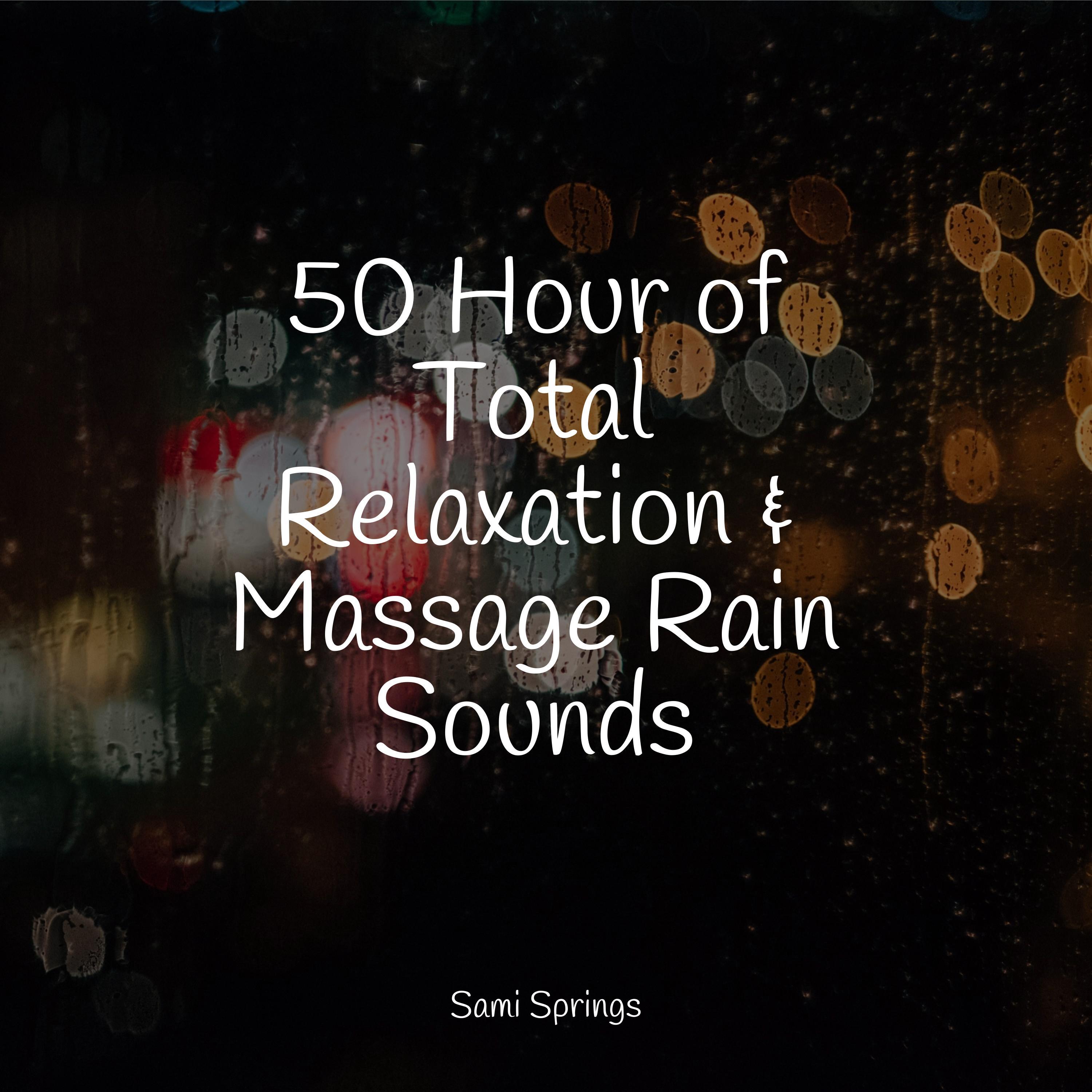 50 Hour of Total Relaxation & Massage Rain Sounds - Rising Higher ...