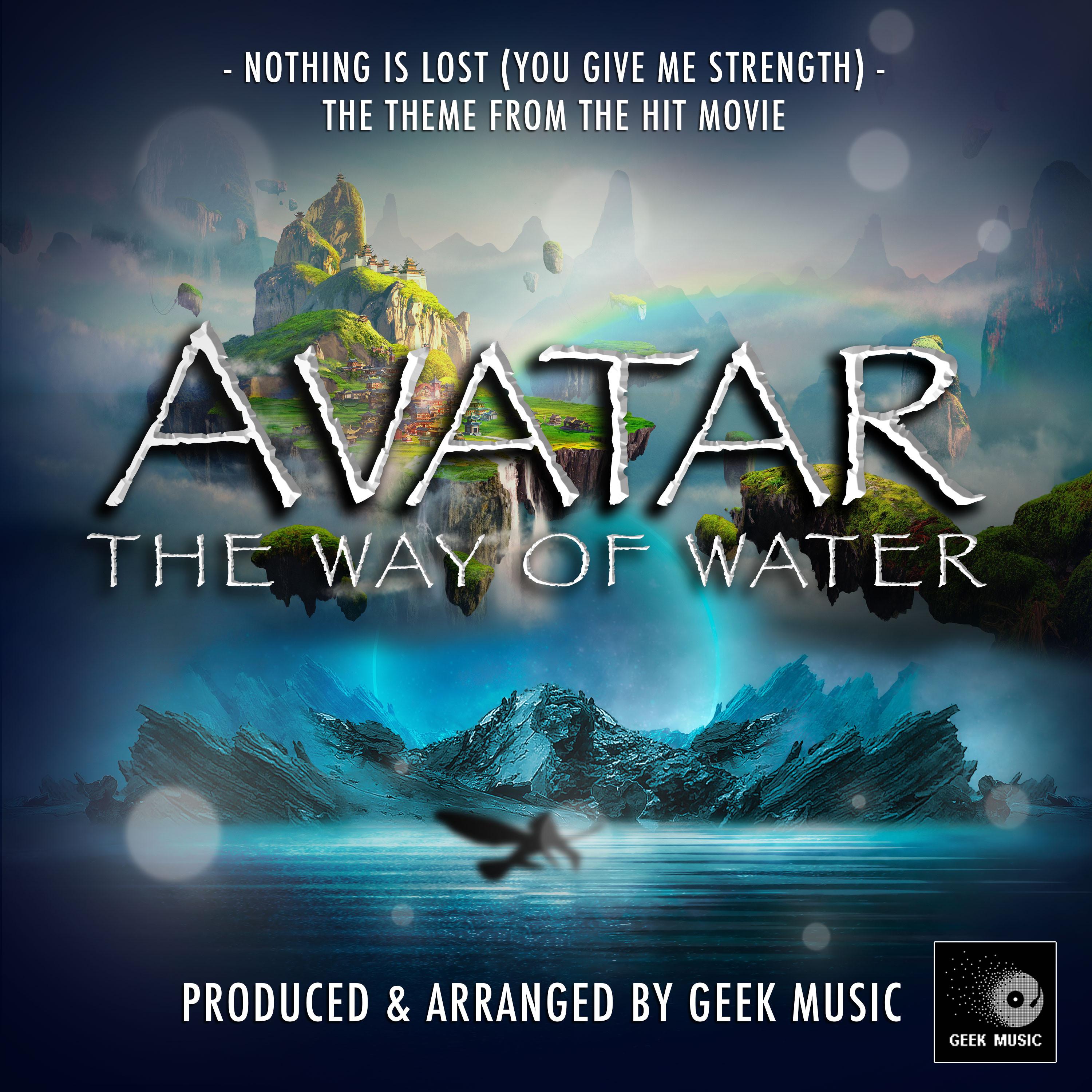 Nothing Is Lost (You Give Me Strength) [From "Avatar The Way Of Water"]