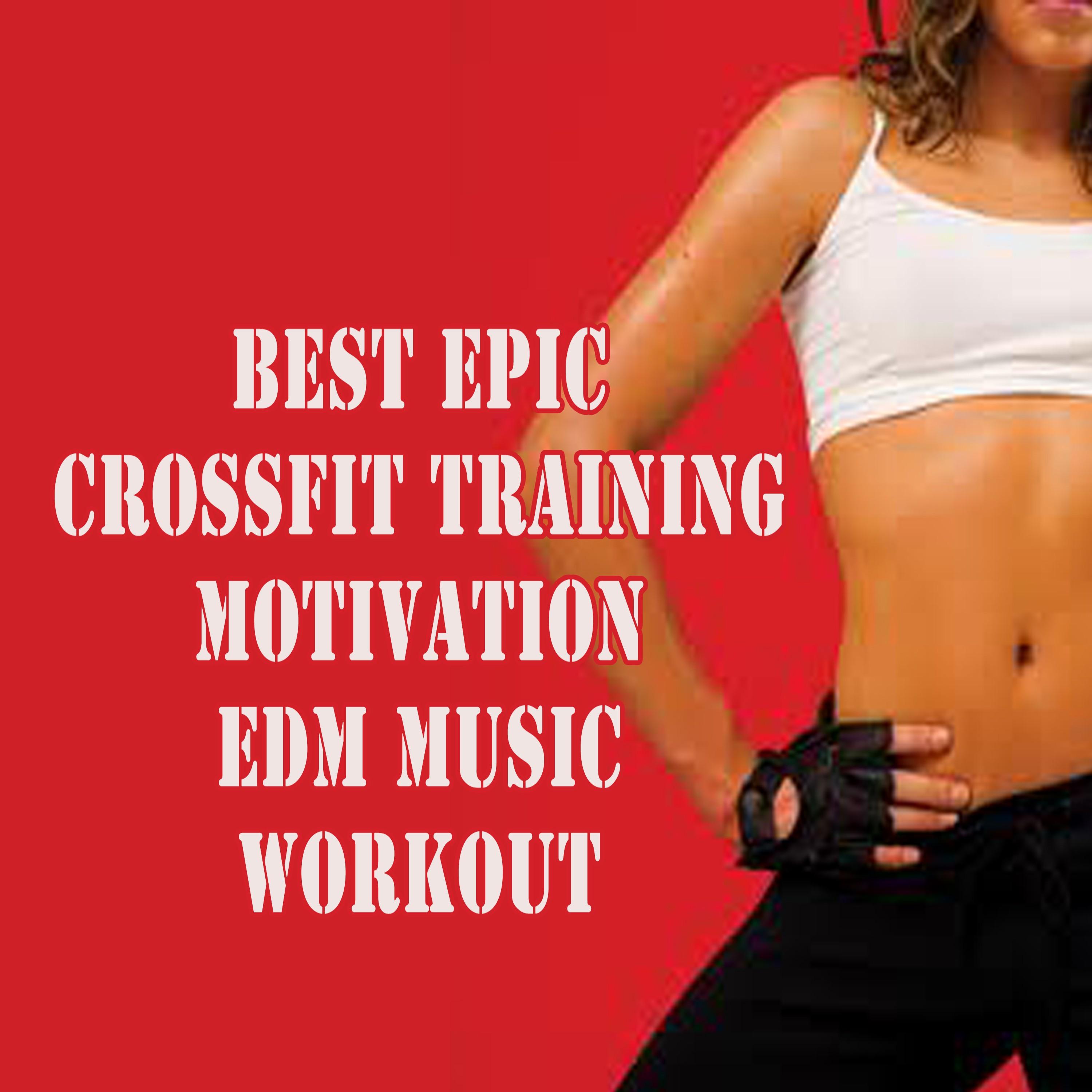 The Best Epic Crossfit Training Motivation EDM Music Workout Mix (Continuous DJ Mix)