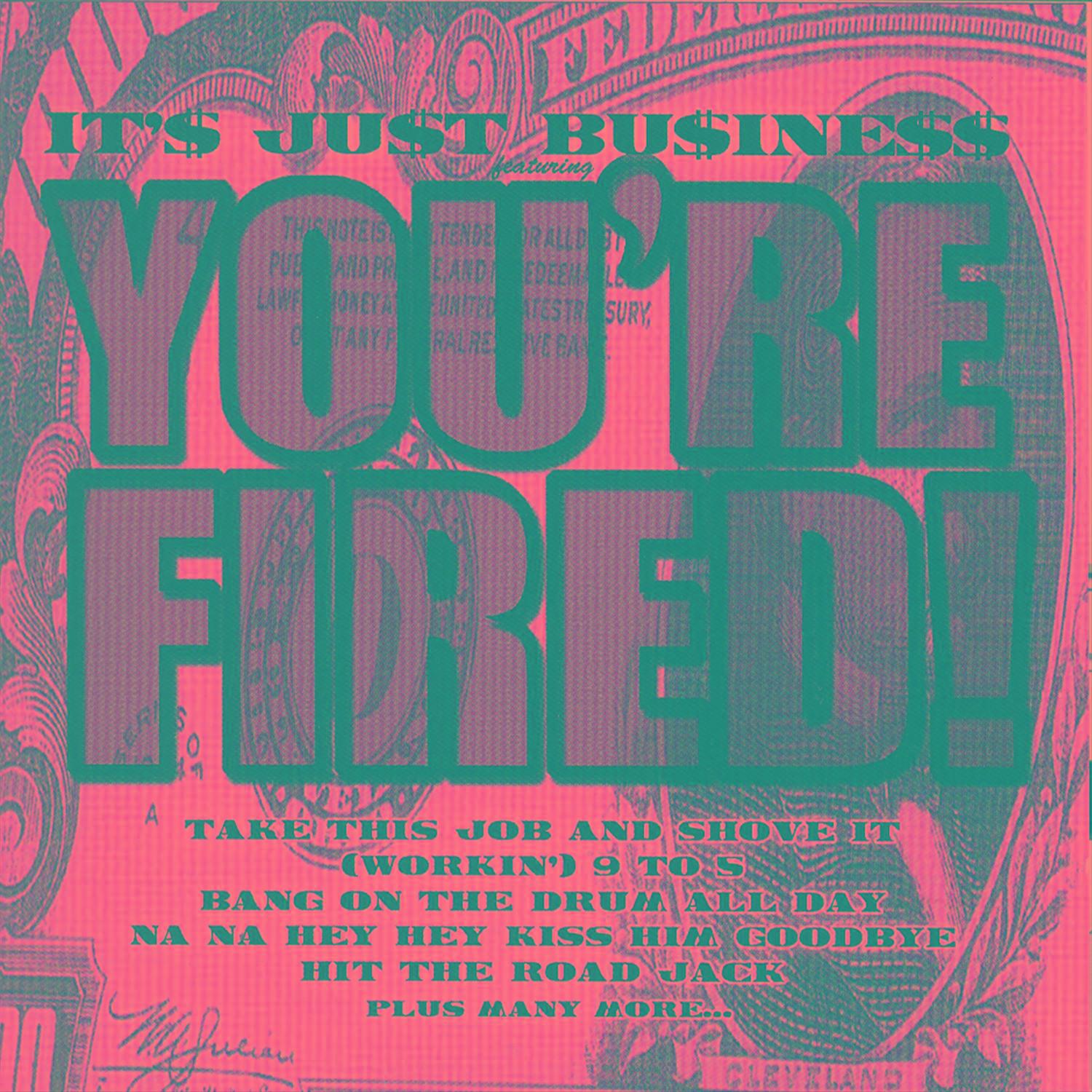 It's Just Business Featuring You're Fired!