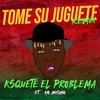 Ksquette El Problema - Tome Su Juguete (Remix)