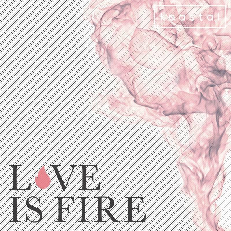 Love Is Fire (Koastal Remix ) 