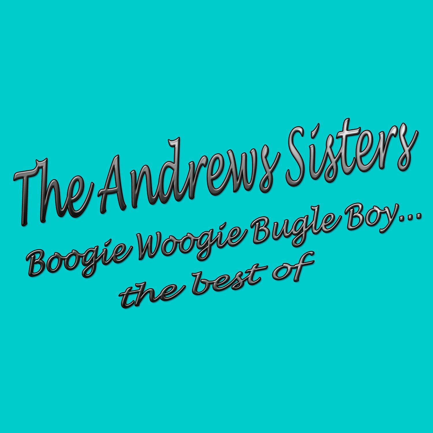 Boogie Woogie Bugle Boy: The Best Of The Andrews Sisters