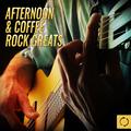 Afternoon & Coffee Rock Greats