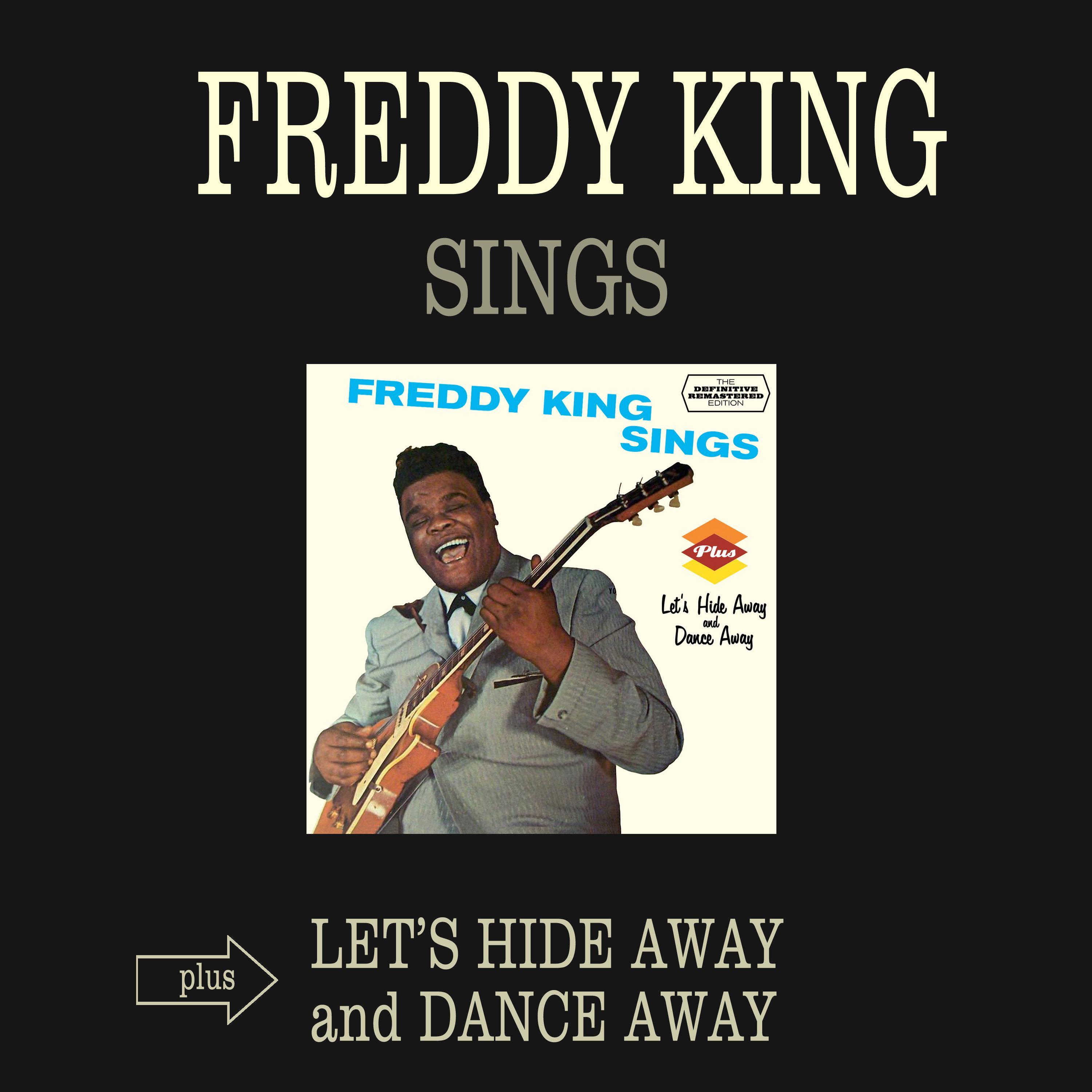 Freddy King Sings + Let's Hide Away and Dance Away (Bonus Track Version)