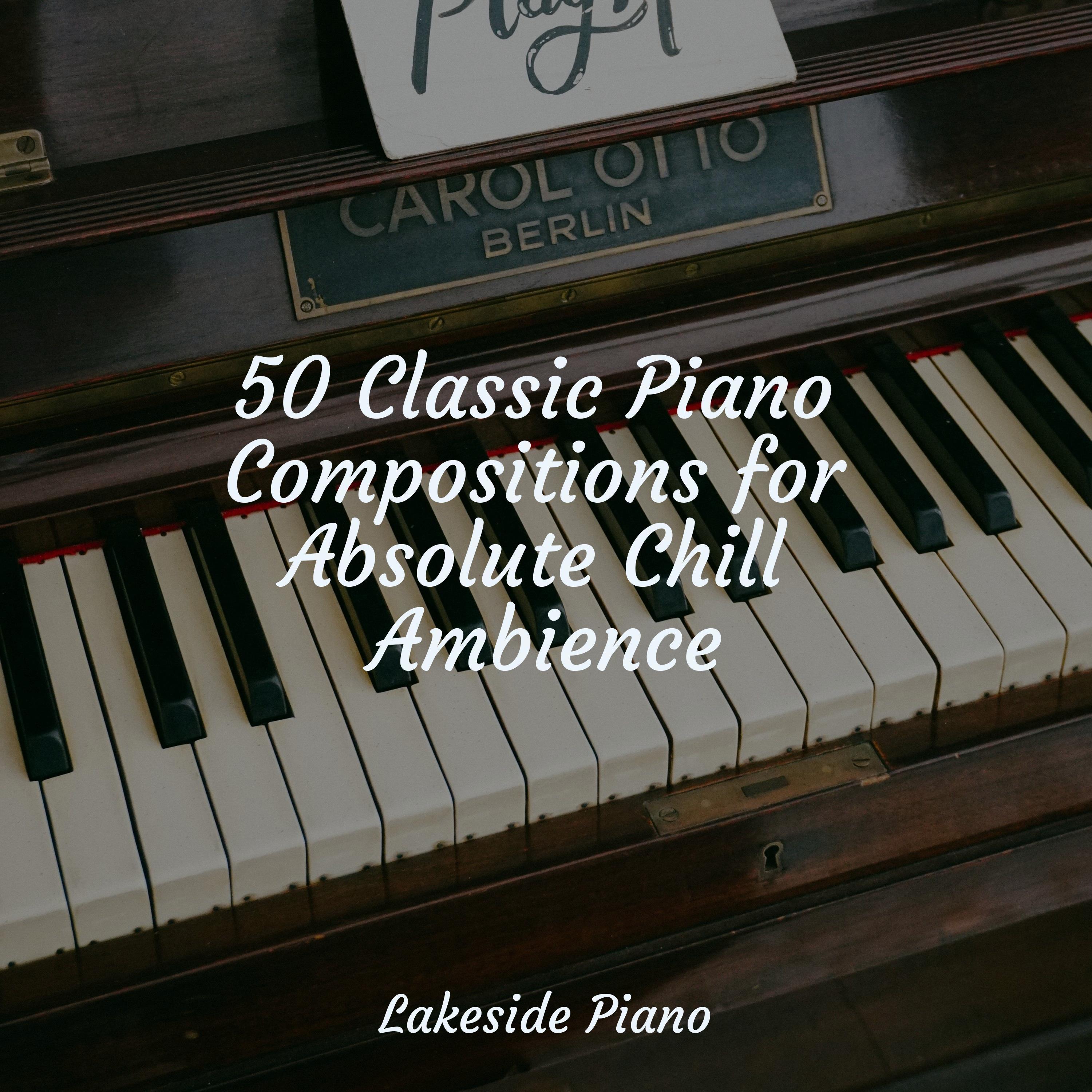Absolute Chill Notes 50 Classic Piano Compositions for Absolute Chill Ambience ...