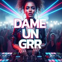 DAME UN GRR (ORI VIP MIX)