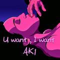 AK1< U want , I want >