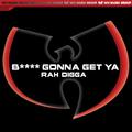 B**** Gonna Get Ya' - Single (Clean Version)