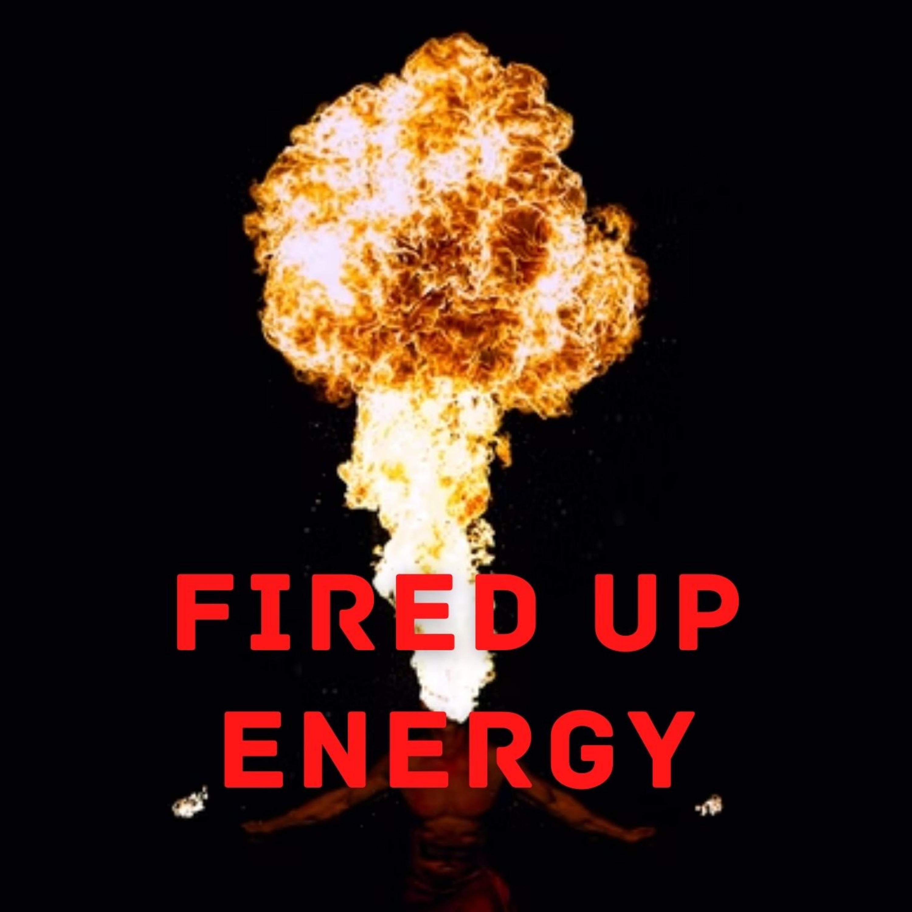 Fired Up Energy - 2 hours