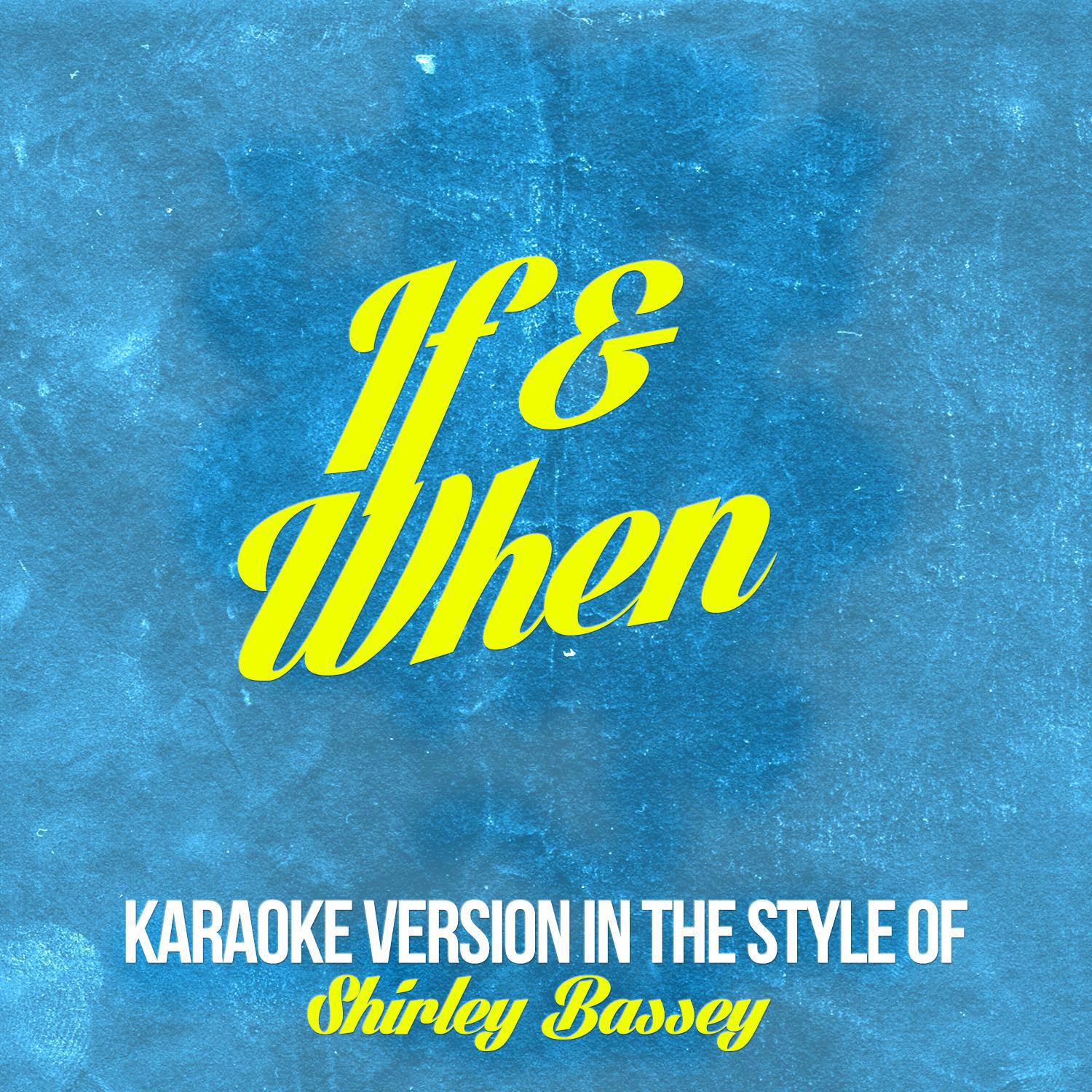 If & When (In the Style of Shirley Bassey) [Karaoke Version] - Single专辑