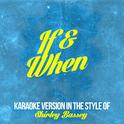 If & When (In the Style of Shirley Bassey) [Karaoke Version] - Single专辑