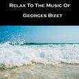 Relax To The Music Of Georges Bizet