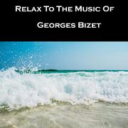 Relax To The Music Of Georges Bizet