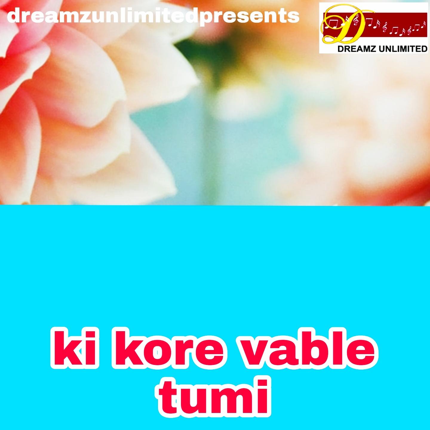 KI KORE VABLE TUMI