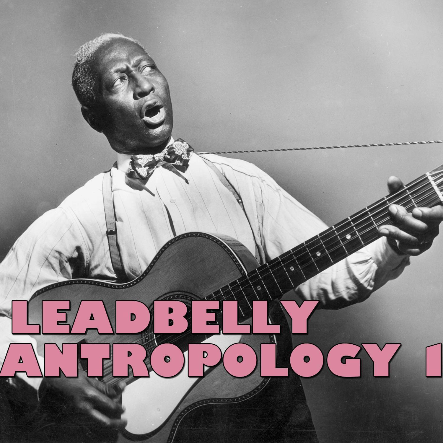 Leadbelly Antropology, Vol. 1 (Live)