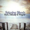 Relaxing Moods - Bach, Debussy & Wagner专辑