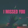 Cario - I Missed You