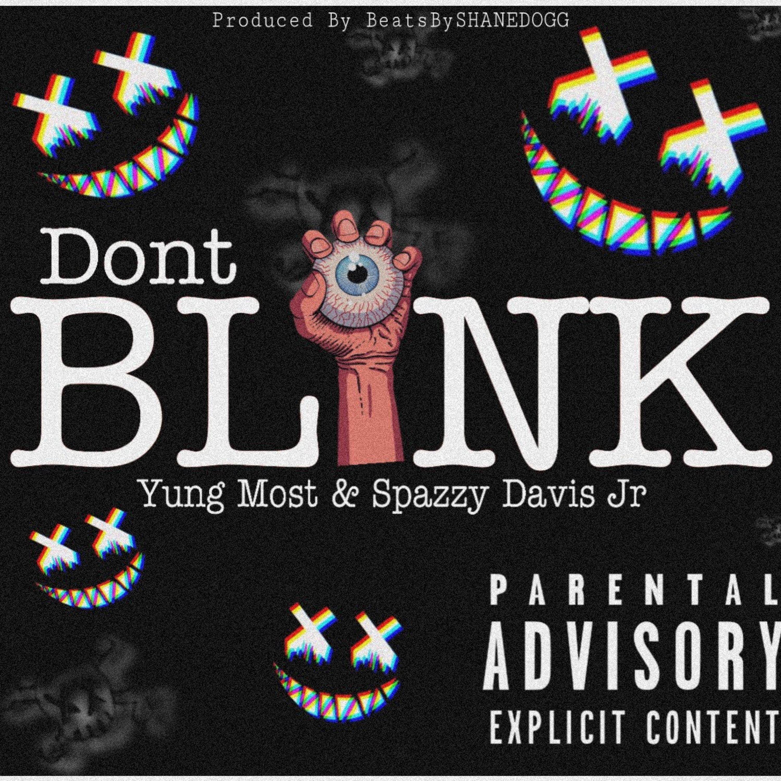 Yung Most - Dont Blink (feat. Spazzy Davis Jr)