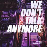 We Don't Talk Anymore