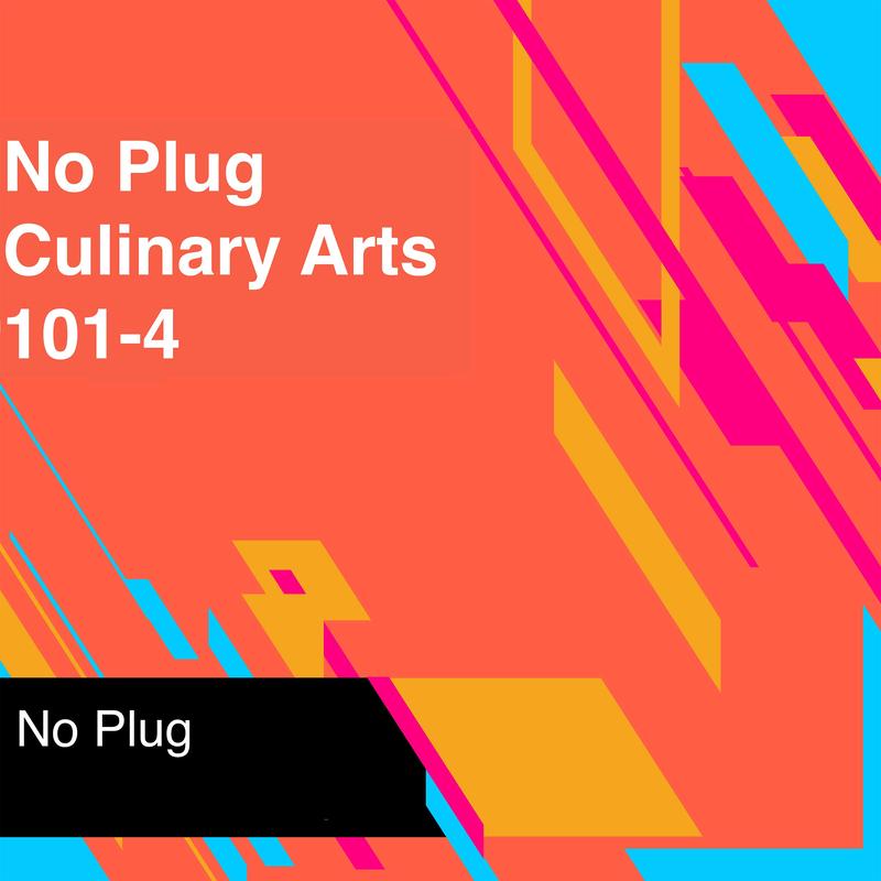 No Plug - Culinary Arts 101-4