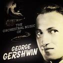 The Orchestral Music of George Gershwin专辑