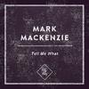 Mark Mackenzie - Tell Me What