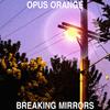 Opus Orange - Breaking Mirrors