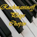 Rachmaninoff Plays Chopin专辑