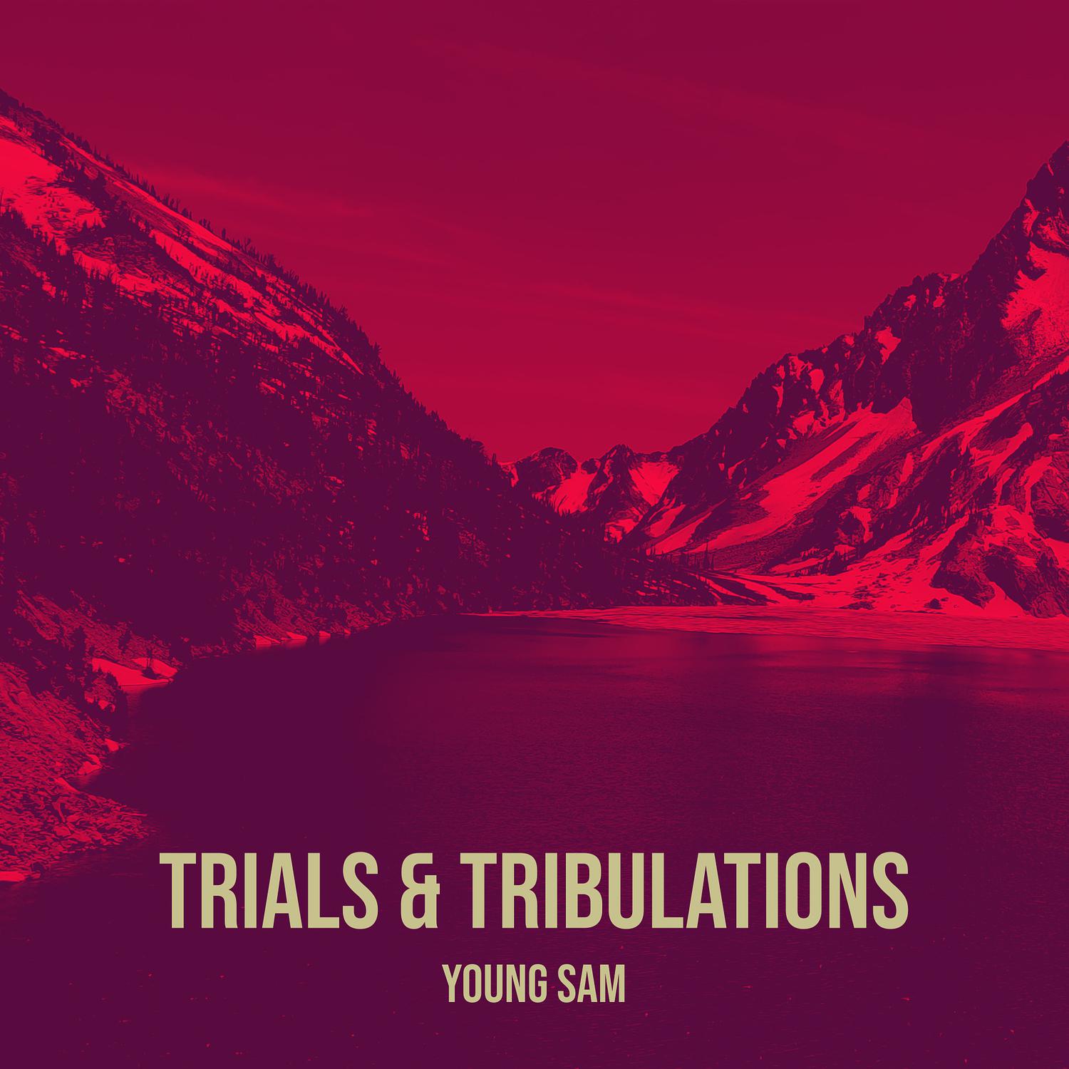 Young Sam - Trials & Tribulations