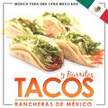 Música para una Cena Mexicana. Rancheras de México. Tacos y Burritos