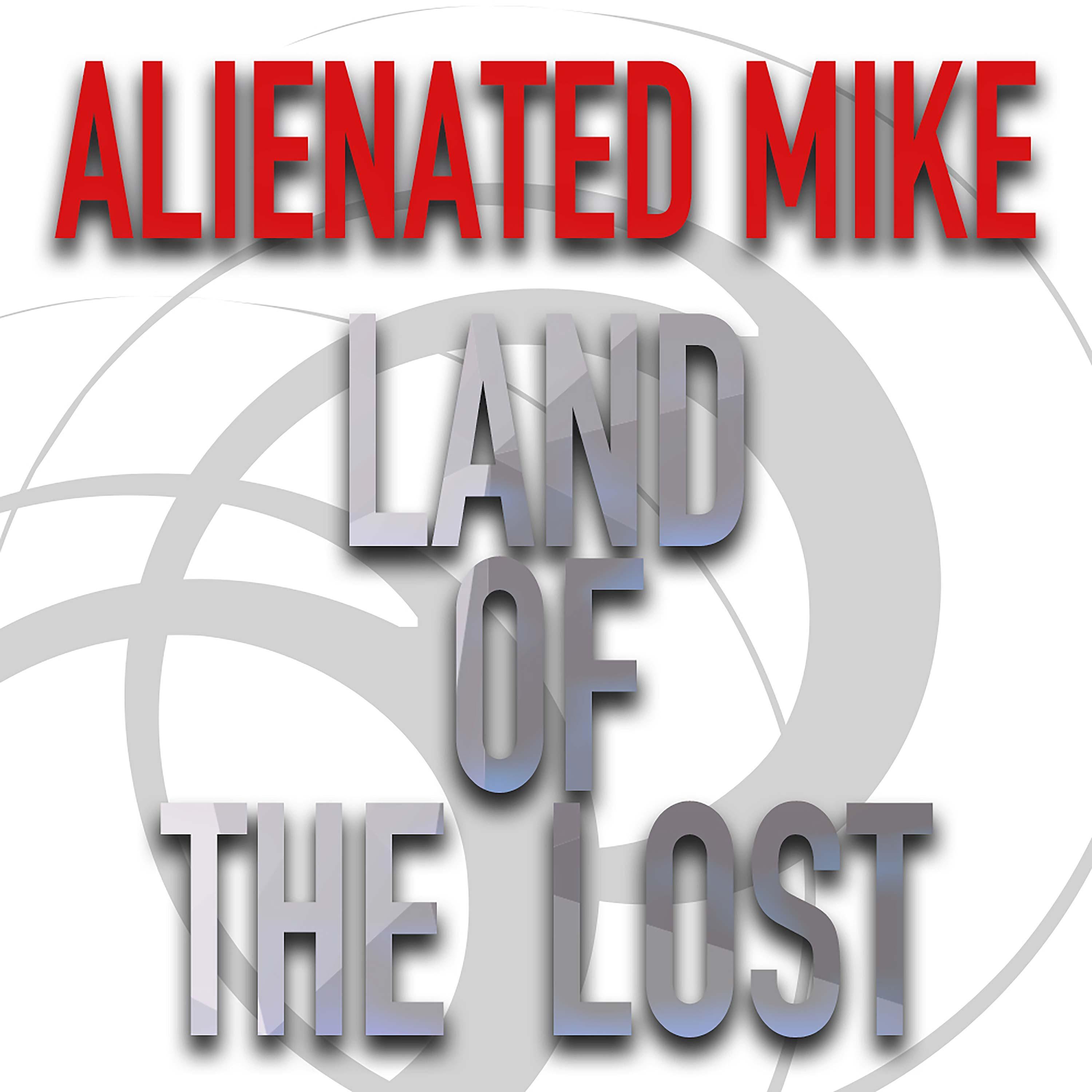 Alienated Mike - Land of The Lost