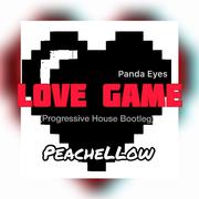 Panda Eyes-Love Game（PeacheLLow remix）