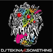 DJ'TEKINA//SOMETHING