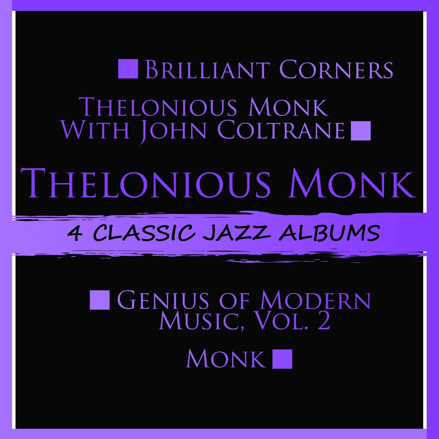 4 Classic Jazz Albums: Brilliant Corners / Thelonious Monk with John Coltrane / Genius of Modern Music, Vol. 2 / Monk