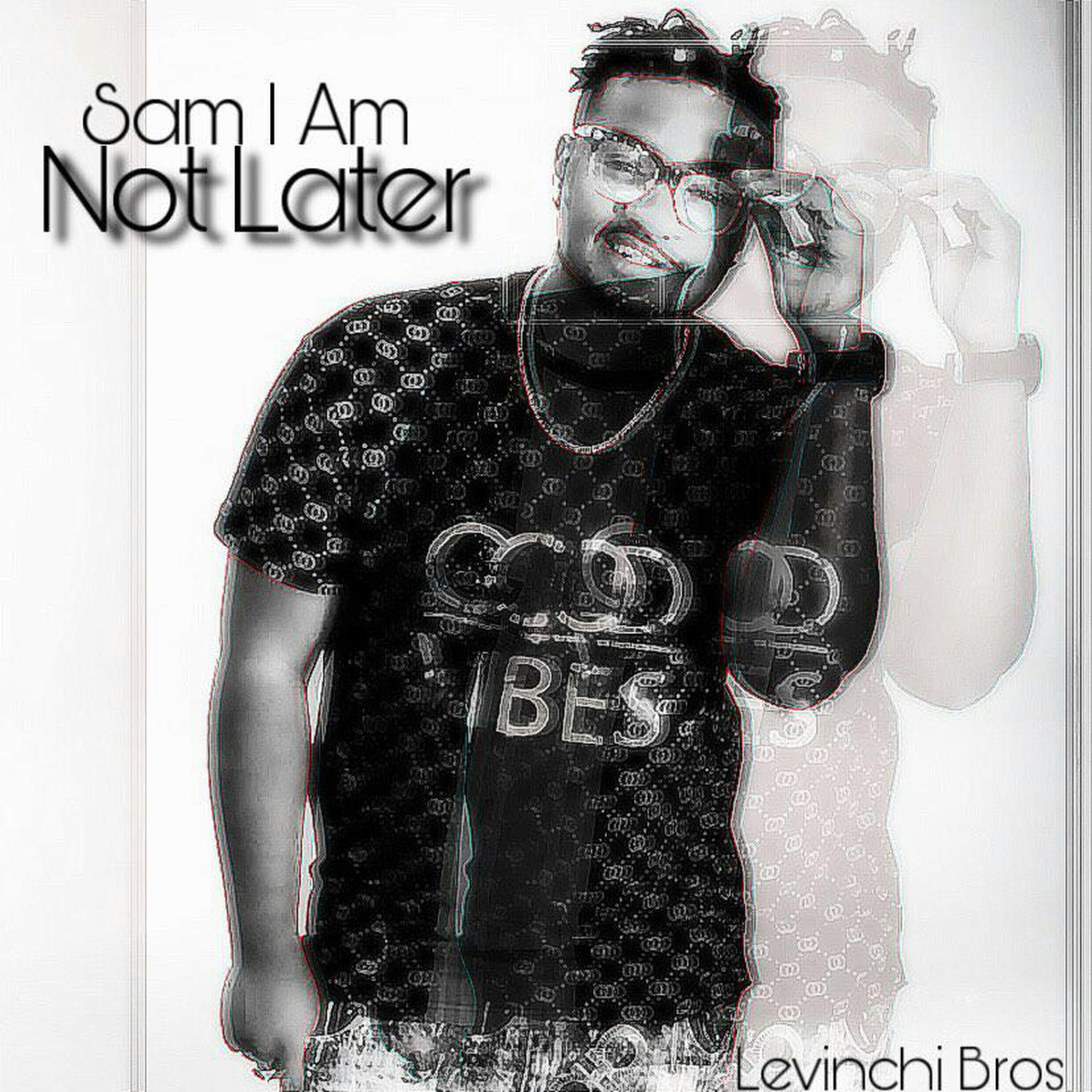 Sam I Am - Not Later