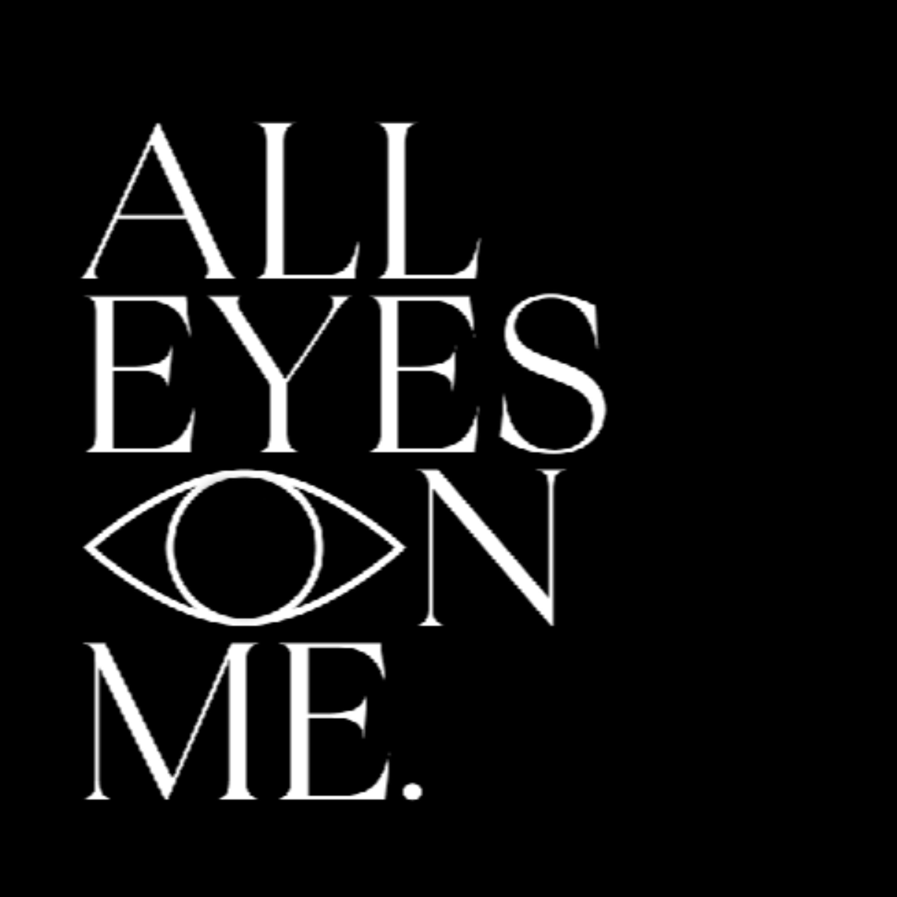 All Eyes on Me